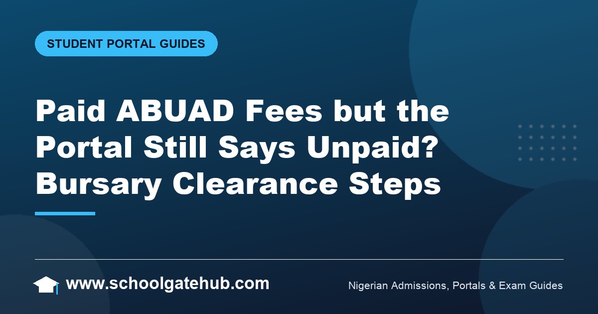 Paid ABUAD Fees but Portal Showing Unpaid: Clearance Steps